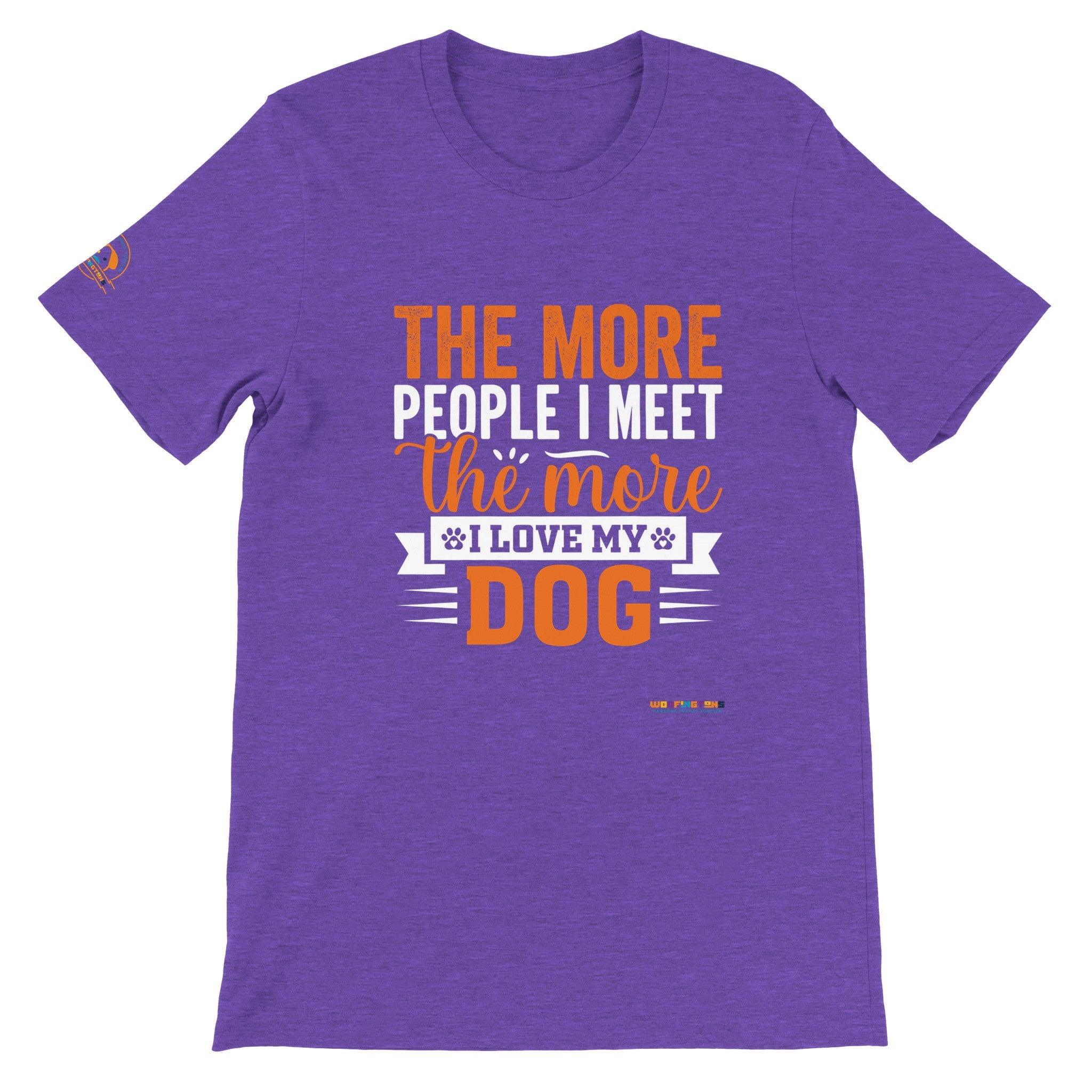 The More People I Meet The More I Love My Dog T-shirt - Woofingtons